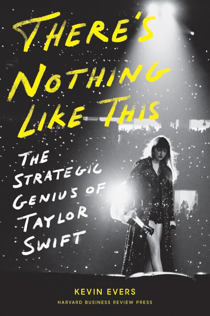 There's Nothing Like This: The Strategic Genius of Taylor Swift by Kevin Evers