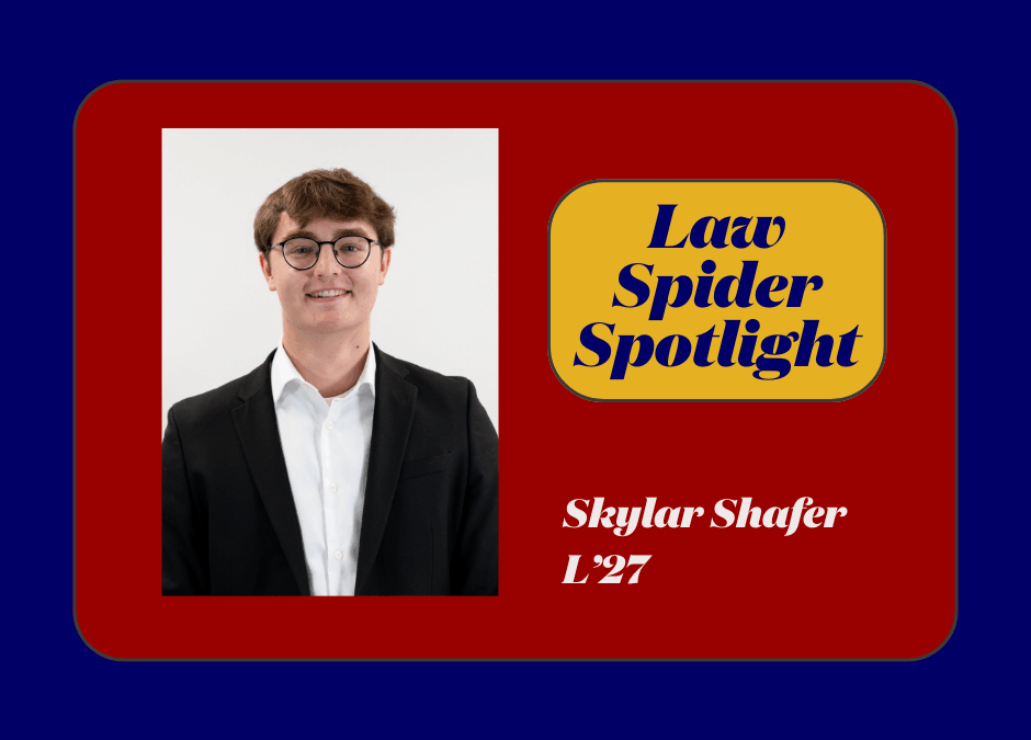 Law Spider Spotlight – Skylar Shafer (L’27)