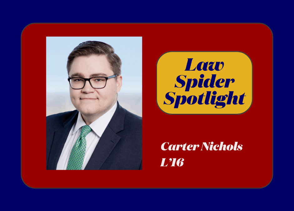 Law Spider Spotlight – Carter Nichols (L’16)