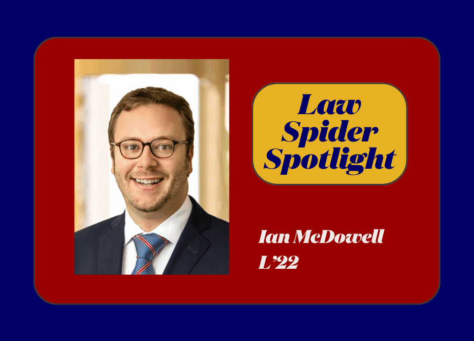 Law Spider Spotlight – Ian McDowell (L’22)