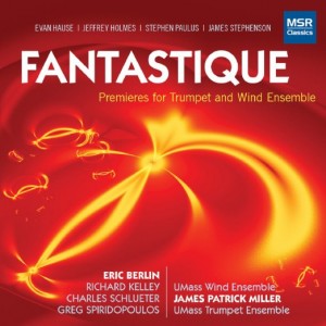 Fantastique: Premieres for Trumpet and Wind Ensemble