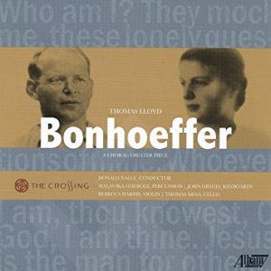 Thomas Lloyd - Bonhoeffer:  A Choral-Theater Piece