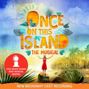 Once On This Island - New Broadway Cast