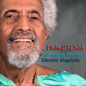 Halim El-Dabh - Crossing into the Electric Magnetic