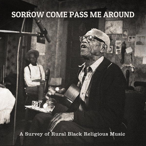 Sorrow Come Pass Me Around