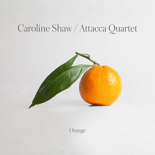Caroline Shaw/Attacca Quartet - Orange